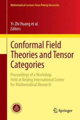 Conformal Field Theories And Tensor Categories Proceedings Of A Workshop Held At Beijing International Center For Mathematical Research