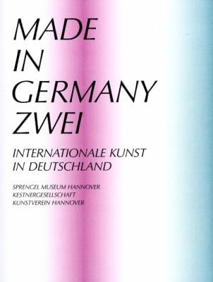 Made In Germany Zwei Internationale Kunst In Deutschland Diese Publikation Erscheint Anlsslich Der Ausstellung 17 Mai 19 August 2012