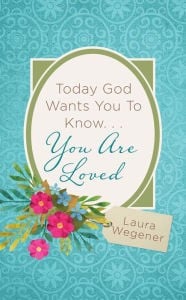 Today God Wants You to Know...You are Loved