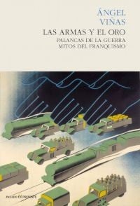 Las armas y el oro : palancas de la guerra, mitos del franquismo. - 1. ed.