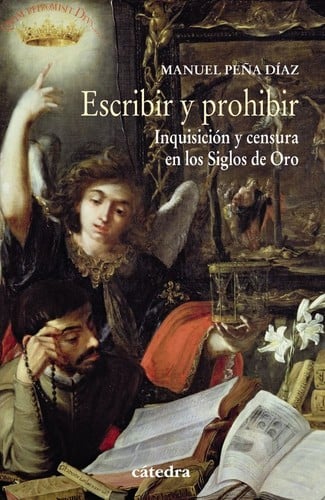 Escribir y prohibir : inquisición y censura en los Siglos de Oro  