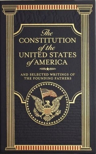 The Constitution of the United States of America and Selected Writings of the Founding Fathers
