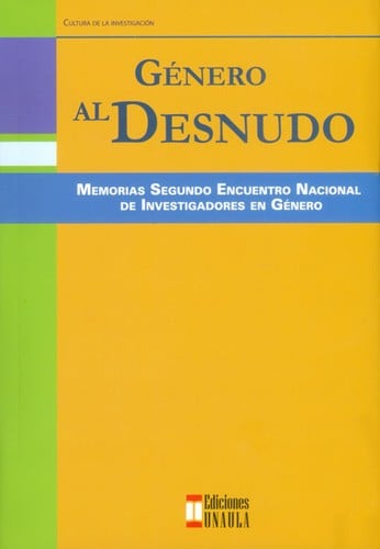 Género al desnudo. Memorias Segundo Encuentro Nacional de Investigadores de Género