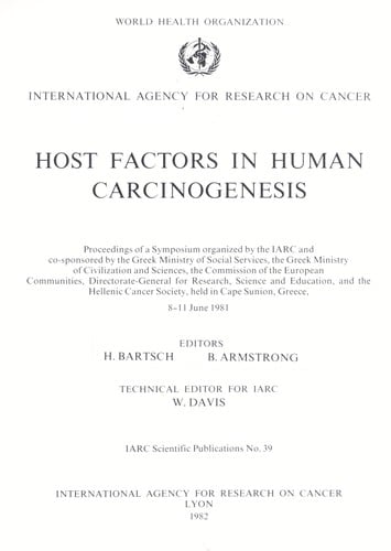 Host factors in human carcinogenesis : proceedings of a Symposium organized by the IARC and co-sponsored by the Greek Ministry of Social Services ... [et al.] held in Cape Sunion, Greece, 8-11 June 1981