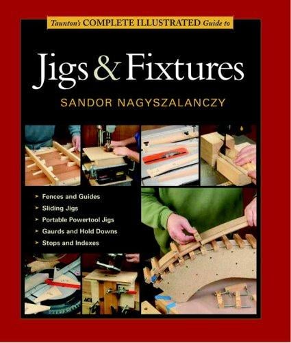 Taunton's complete illustrated guide to jigs & fixtures