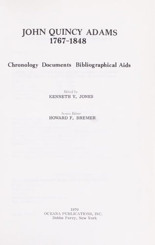 John Quincy Adams, 1767-1848; chronology, documents, bibliographical aids
