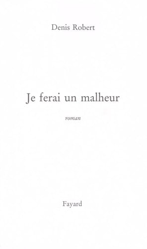 Je ferai un malheur