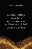 La economía petrolera en un mercado politizado y global. México y Colombia