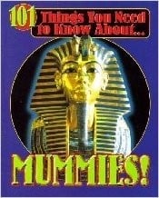 101 Things You Need to Know About... Mummies!