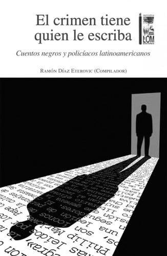 El crimen tiene quien le escriba : cuentos negros y policíacos latinoamericanos - 1. edición