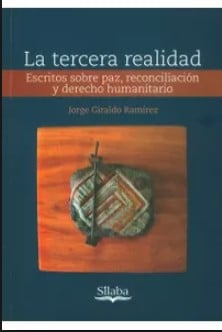 La tercera realidad: escritos sobre paz, reconciliación y derecho humanitario - 1. edición