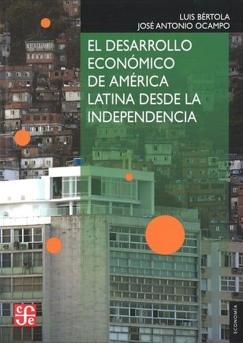 El desarrollo económico de América Latina desde la independencia - 1. ed.