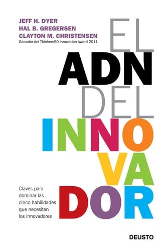 El ADN del innovador : claves para dominar las cinco habilidades que necesitan los innovadores - 1. edición