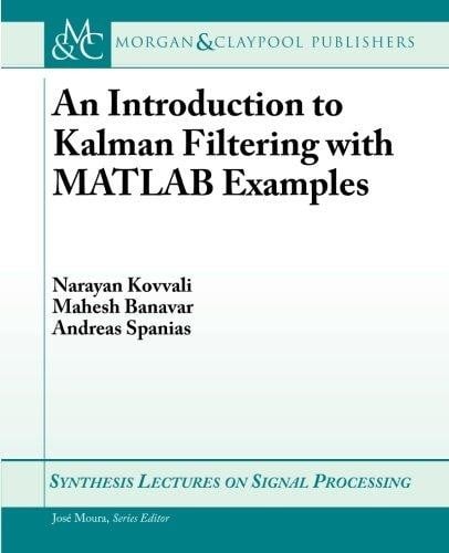 An introduction to kalman filtering with matlab examples