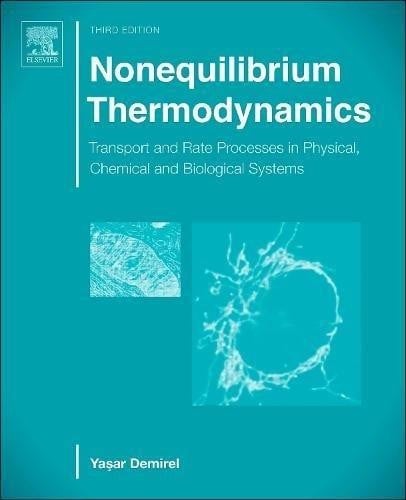 Nonequilibrium thermodynamics : transport and rate processes in physical, chemical and biological systems - 3. ed.