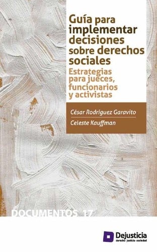 Guía para implementar decisiones sobre derechos sociales : estrategias para jueces, funcionarios y activistas