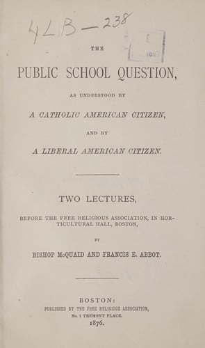 The public school question, as understood by a Catholic American citizen, and by a liberal American citizen