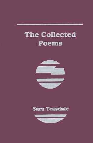 The collected poems of Sara Teasdale