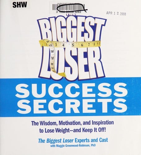 The biggest loser success secrets : the wisdom, motivation, and inspiration to lose weight now-and keep It off!