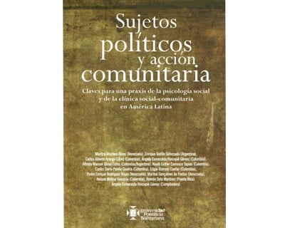 Sujetos politicos y accion comunitaria claves para una praxis de la psicologia social y de la clinica social comunitaria en America Latina - 1