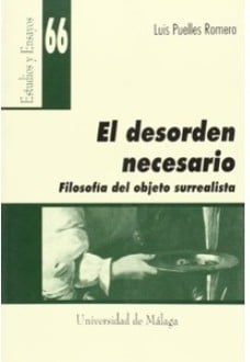 El desorden necesario : filosofía del objeto surrealista