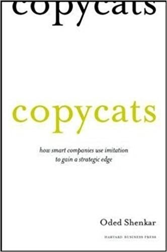 Copycats: How Smart Companies Use Imitation to Gain a Strategic Edge