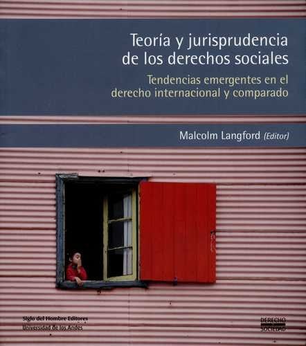 Teoría y jurisprudencia de los derechos sociales : tendencias emergentes en el derecho internacional y comparado - 1. ed.