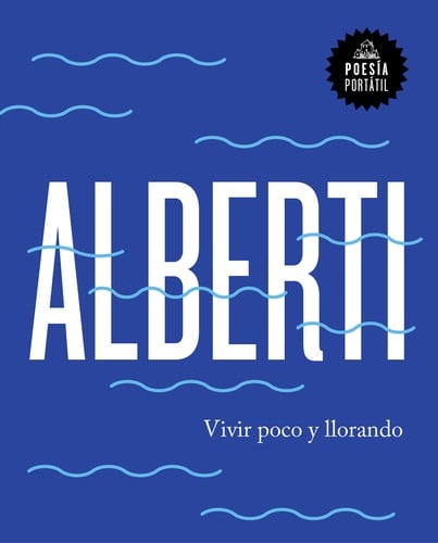 Alberti. Vivir poco y llorando