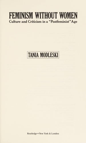 Feminism without women, culture and criticism in a " Postfeminist" age