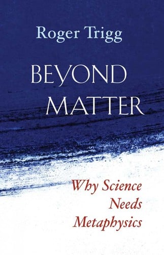 Beyond matter: why science needs metaphysics - 1. edición
