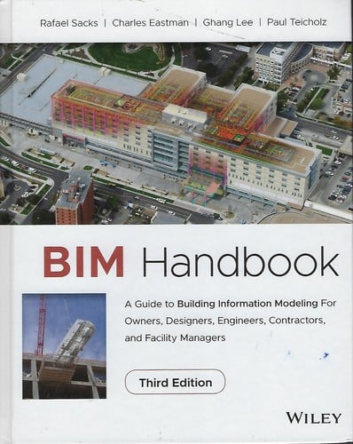 BIM handbook : a guide to building information modeling for owners, managers, designers, engineers and contractors, and facility managers