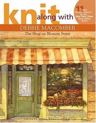 Knit Along with Debbie Macomber - The Shop on Blossom Street (Leisure Arts #4132)