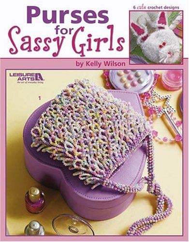 Purses For Sassy Girls (Leisure Arts #3967)