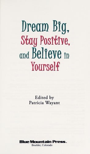 Dream big, stay positive, and believe in yourself