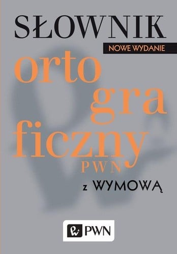 Słownik ortograficzny PWN z wymową. Nowe wydanie