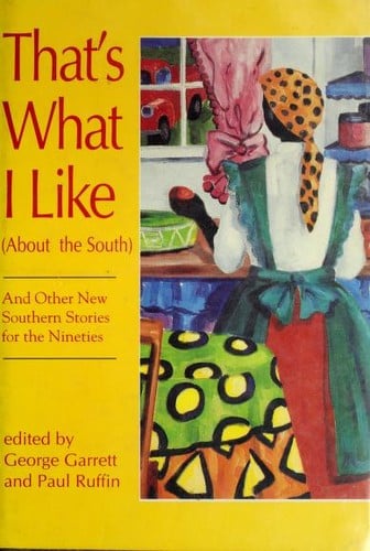 That's what I like (about the South), and other new southern stories for the nineties