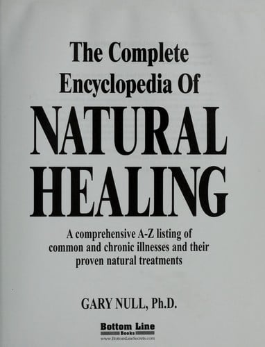 The complete encyclopedia of natural healing : a comprehensive A-Z listing of common and chronic illnesses and their proven natural treatments