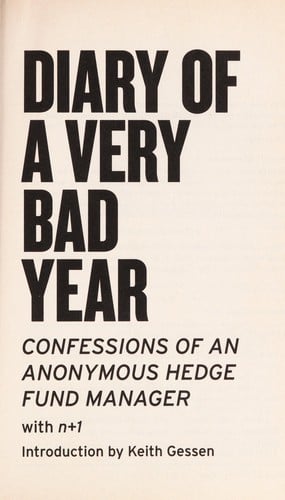 Diary of a very bad year : confessions of an anonymous hedge fund manager