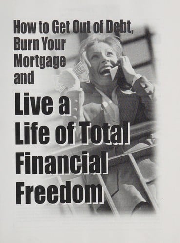How to get out of debt, burn your mortgage and live a life of total financial freedom