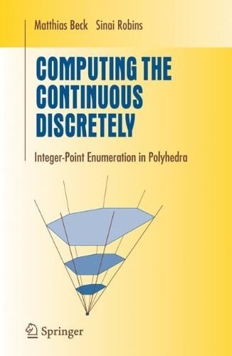 Computing the Continuous Discretely: Integer-point Enumeration in Polyhedra (Undergraduate Texts in Mathematics)
