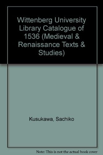Wittenberg University Library Catalogue of 1536 (Medieval & Renaissance Texts & Studies)
