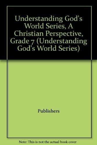 Understanding God's World Series, A Christian Perspective, Grade 7 (Understanding God's World Series)