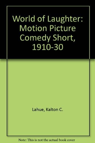 World of Laughter : The Motion Picture Comedy Short 1910-1930