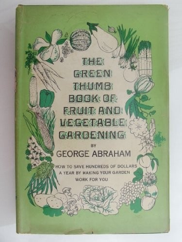 The Green Thumb Book of Fruit and Vegetable Gardening: How to Save Hundreds of Dollars a Year by Making Your Garden Work for You