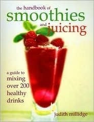 The Handbook of Smoothies & Juicing: A Guide to Mixing Over 200 Healthy Drinks