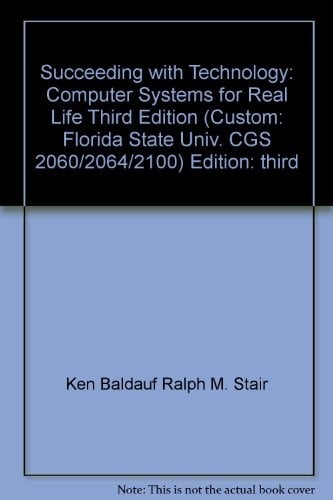 Succeeding with Technology: Computer Systems for Real Life, Third Edition (Custom: Florida State Univ. CGS 2060/2064/2100)