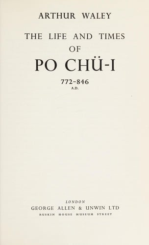 The life and times of Po Chü-I, 722-846 A.D.