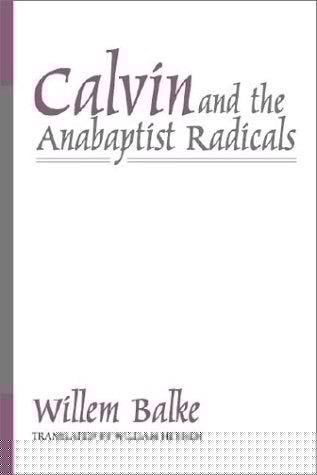 Calvin and the Anabaptist Radicals