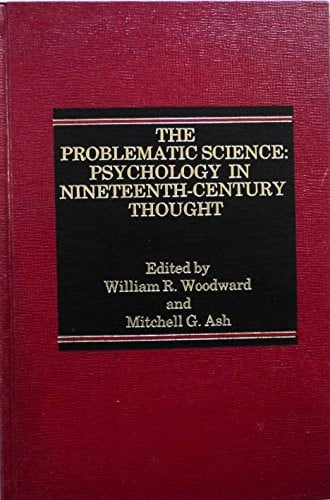 The Problematic Science: Psychology in Nineteenth-Century Thought