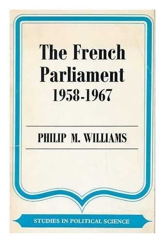 French Parliament, 1958-67 (Study in Political Science)